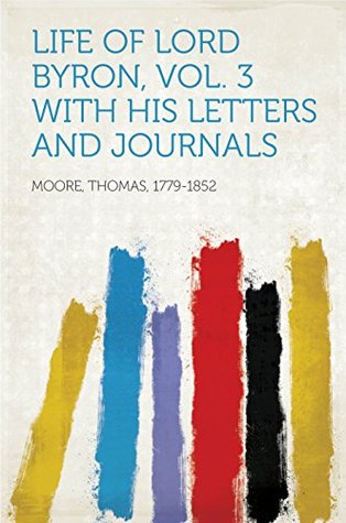 Download Life of Lord Byron, Vol. 3 With His Letters and Journals - Thomas Moore | PDF