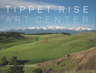 Download Tippet Rise Art Center: (lavishly illustrated coffee table book showcasing a unique art, sculpture, and music destination in Montana) - Peter Halstead file in ePub