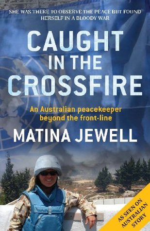 Read Caught in the Crossfire: An Australian Peacekeeper Beyond the Front-line - Matina Jewell file in ePub