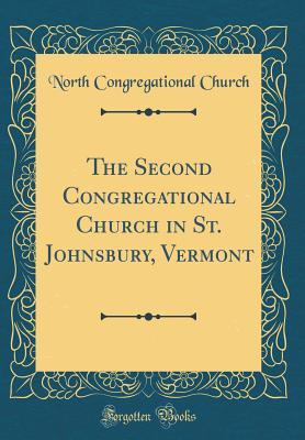 Read The Second Congregational Church in St. Johnsbury, Vermont (Classic Reprint) - North Congregational Church file in ePub