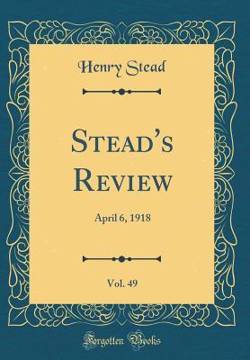 Read Stead's Review, Vol. 49: April 6, 1918 (Classic Reprint) - Henry Stead file in ePub