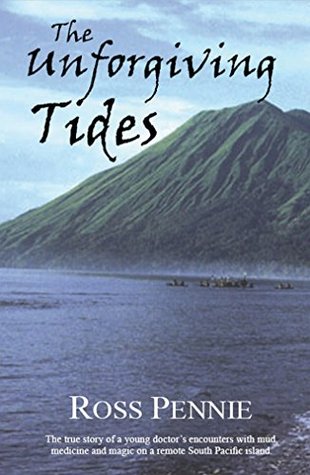 Download The Unforgiving Tides: The true story of a young doctor's encounters with mud, medicine and magic on a remote South Pacific island - Ross Pennie | ePub