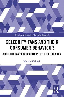 Full Download Celebrity Fans and Their Consumer Behaviour: Autoethnographic Insights Into the Life of a Fan - Markus Wohlfeil file in PDF
