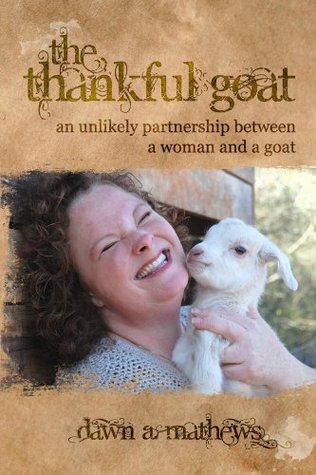 Download The Thankful Goat: An Unlikely Partnership Between a Woman and a Goat - Dawn A Mathews file in ePub