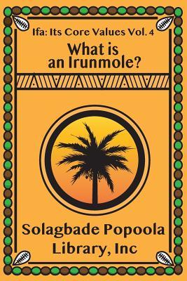 Full Download Ifa: Its Core Values Vol. 4: What Is an Irunmole? - INC Solagbade Popoola Library | PDF