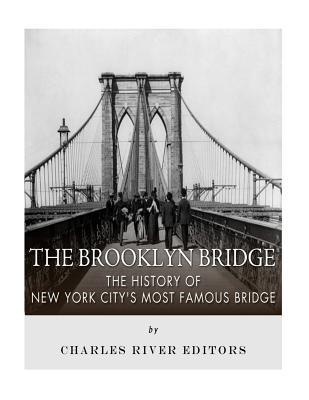 Read The Brooklyn Bridge: The History of New York City's Most Famous Bridge - Charles River Editors file in PDF