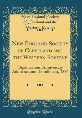 Download New England Society of Cleveland and the Western Reserve: Organization, Anniversary Addresses, and Enrollment, 1896 (Classic Reprint) - New England Society of Clevelan Reserve | ePub