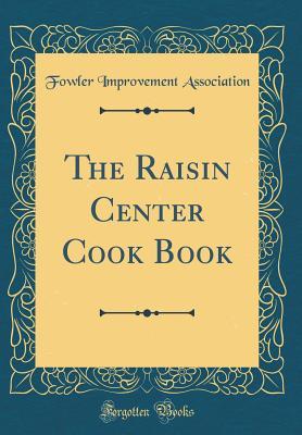Read The Raisin Center Cook Book (Classic Reprint) - Fowler Improvement Association file in ePub