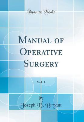 Full Download Manual of Operative Surgery, Vol. 1 (Classic Reprint) - Joseph D Bryant file in ePub