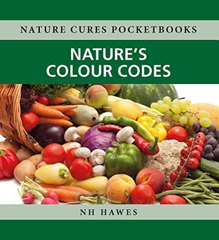Read Online Nature's Colour Codes (Nature Cures Pocketbooks) - Nat Hawes file in PDF