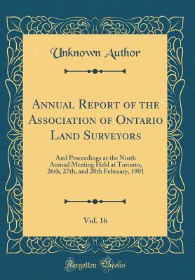 Full Download Annual Report of the Association of Ontario Land Surveyors, Vol. 16: And Proceedings at the Ninth Annual Meeting Held at Toronto, 26th, 27th, and 28th February, 1901 (Classic Reprint) - Unknown file in PDF
