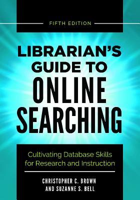 Full Download Librarian's Guide to Online Searching: Cultivating Database Skills for Research and Instruction, 5th Edition - Christopher C. Brown file in PDF