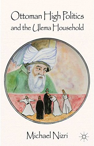 Read Online Ottoman High Politics and the Ulema Household - Michael Nizri file in ePub