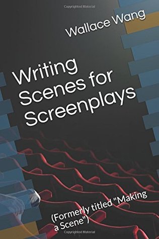 Full Download Writing Scenes for Screenplays: (Formerly titled Making a Scene) - Wallace Wang | PDF