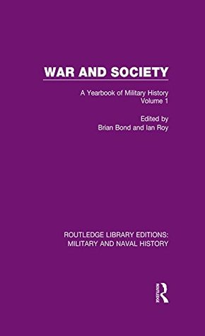 Download War and Society Volume 1: A Yearbook of Military History: Volume 25 (Routledge Library Editions: Military and Naval History) - Brian Bond file in PDF