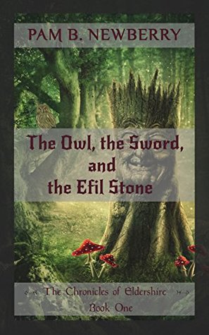 Full Download The Owl, the Sword, & the Efil Stone (The Chronicles of Eldershire Book 1) - Pam B. Newberry file in ePub