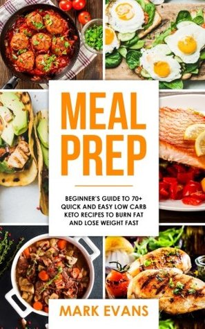 Read Online Meal Prep: Beginner's Guide to 70  Quick and Easy Low Carb Keto Recipes to Burn Fat and Lose Weight Fast (Meal Prep Series) (Volume 2) - Mark Evans file in ePub