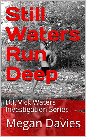 Read Online Still Waters Run Deep: D.I. Vick Waters - Murder Investigation Series (D.I. Vick Waters Investigation Series Book 1) - Megan Davies file in ePub