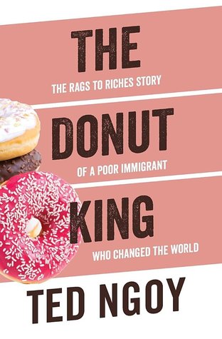 Read Online The Donut King: The Rags to Riches Story of a Poor Immigrant Who Changed the World - Ted Ngoy file in PDF
