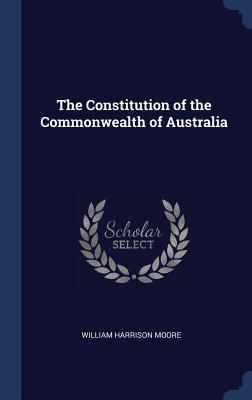 Download The Constitution of the Commonwealth of Australia - William Harrison Moore file in ePub