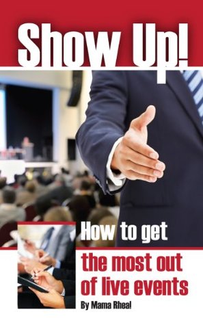 Read Show Up: How to get the most out of a live event - Mama Rhea | PDF