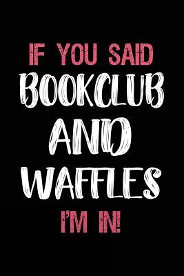 Read If You Said Bookclub and Waffles I'm in: Journals to Write in for Kids - 6x9 -  | ePub