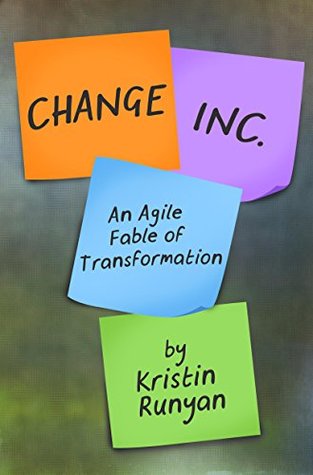 Read Online Change Inc.: An Agile Fable of Transformation - Kristin Runyan | PDF