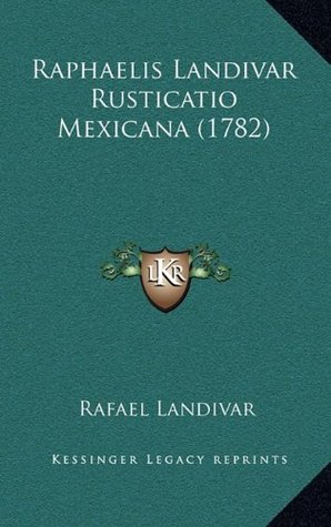 Download Raphaelis Landivar Rusticatio Mexicana (1782) - Rafael Landivar file in PDF