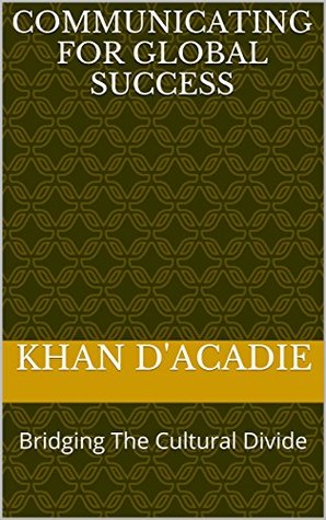 Read Communicating For Global Success: Bridging The Cultural Divide - KHAN D'ACADIE | PDF