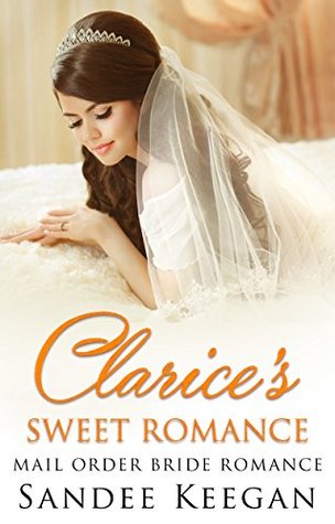 Read Online Clarice's Sweet Romance: Mail Order Bride Romance - Sandee Keegan file in PDF