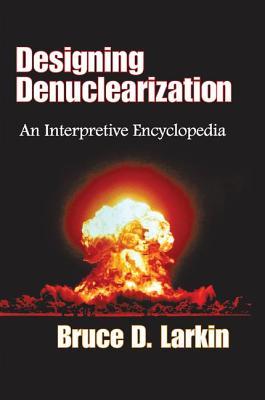 Read Designing Denuclearization: An Interpretive Encyclopedia - Bruce Larkin file in ePub