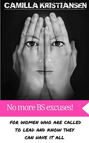 Full Download No more BS excuses!: For women who are called to lead and know they can have it all - Camilla Kristiansen file in ePub