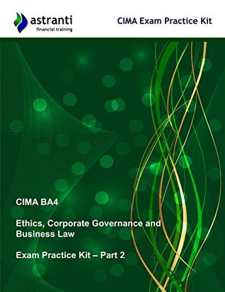 Full Download CIMA BA4 Ethics, Corporate Governance and Business Law: Exam Practice Kit - Part 2 - Astranti | ePub