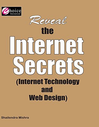 Download Reveal The INTERNET SECRETS - (Internet Technology And Web Design) - NIELIT (DOEACC) - 'O' & A LEVEL, BCA - MCA - B.TECH - (CHOICE INTERNATIONAL) - Shailendra Mishra file in PDF