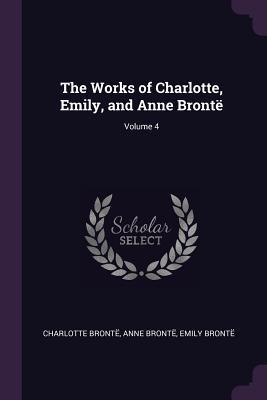 Read The Works of Charlotte, Emily, and Anne Bront�; Volume 4 - Charlotte Brontë file in PDF