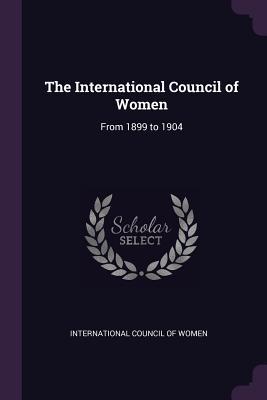 Read The International Council of Women: From 1899 to 1904 - International Council of Women file in PDF