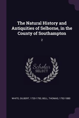 Read Online The Natural History and Antiquities of Selborne, in the County of Southampton: 2 - Gilbert White file in ePub