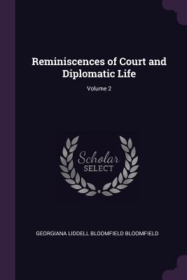 Download Reminiscences of Court and Diplomatic Life; Volume 2 - Georgiana Liddell Bloomfield Bloomfield | PDF
