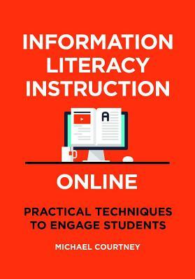 Read Online Information Literacy Instruction Online: Practical Techniques to Engage Students - Michael Courtney file in PDF