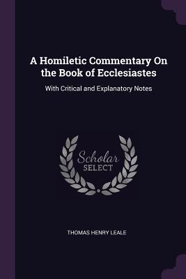 Download A Homiletic Commentary on the Book of Ecclesiastes: With Critical and Explanatory Notes - Thomas Henry Leale | ePub