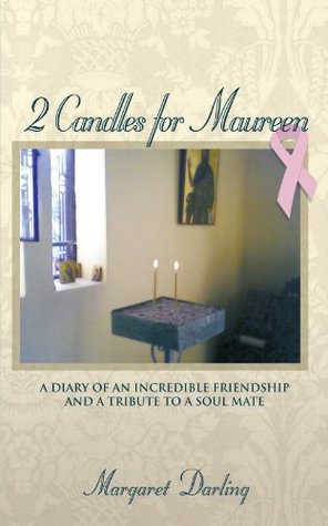 Full Download 2 Candles for Maureen: A Diary of an Incredible Friendship and a Tribute to a Soul Mate - Margaret Darling | ePub