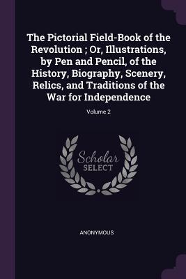 Read The Pictorial Field-Book of the Revolution; Or, Illustrations, by Pen and Pencil, of the History, Biography, Scenery, Relics, and Traditions of the War for Independence; Volume 2 - Anonymous file in PDF