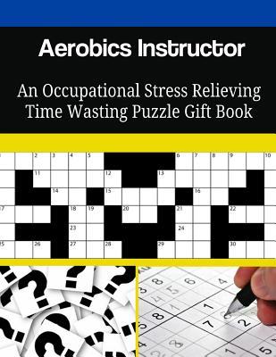 Read Online Aerobics Instructor an Occupational Stress Relieving Time Wasting Puzzle Gift Book - Mega Media Depot | PDF