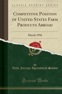 Download Competitive Position of United States Farm Products Abroad: March 1956 (Classic Reprint) - USDA Foreign Agricultural Service | ePub
