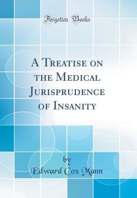 Download A Treatise on the Medical Jurisprudence of Insanity (Classic Reprint) - Edward Cox Mann | PDF