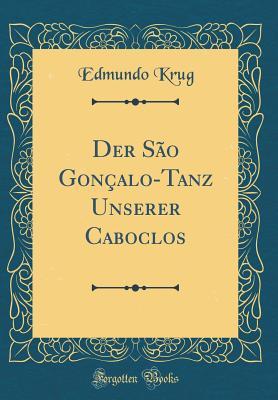 Read Online Der S�o Gon�alo-Tanz Unserer Caboclos (Classic Reprint) - Edmundo Krug | ePub