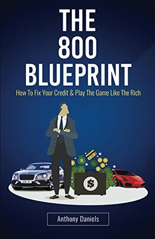 Download The 800 BLUEPRINT: How to fix your credit & play the game like the rich - Anthony Daniels file in ePub
