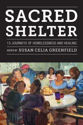 Read Sacred Shelter: Thirteen Journeys of Homelessness and Healing: Thirteen Journeys of Homelessness and Healing - Susan Greenfield | ePub