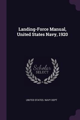Read Online Landing-Force Manual, United States Navy, 1920 - U.S. Department of the Navy file in PDF