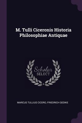 Full Download M. Tulli Ciceronis Historia Philosophiae Antiquae - Marcus Tullius Cicero file in PDF